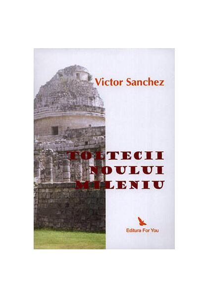Toltecii Noului Mileniu - Victor Sanchez - For You