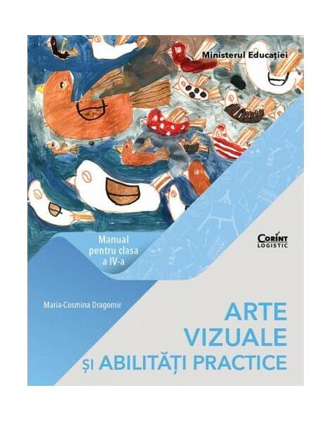 Arte vizuale și abilități practice. Manual pentru clasa a IV-a - Maria-Cosmina Dragomir - Corint