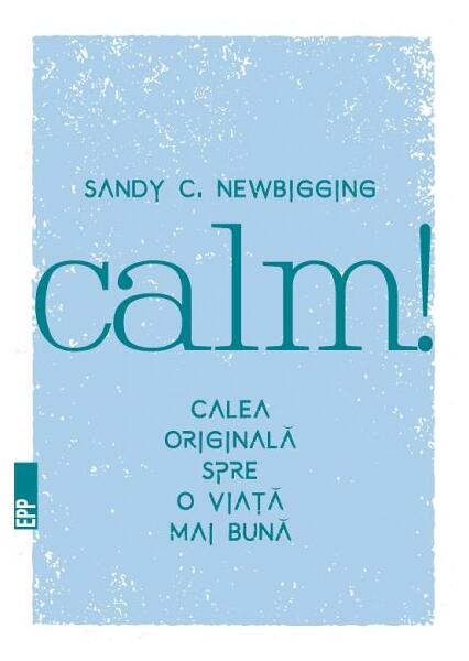 Calm! Calea originală spre o viață mai bună - Sandy Newbigging