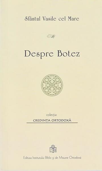 Despre botez - Paperback brosat - Sfântul Vasile Cel Mare - Institutului Biblic şi de Misiune Ortodoxă