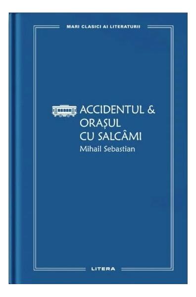 Accidentul & Orașul cu salcâmi (Vol. 23) - Mihail Sebastian - Litera
