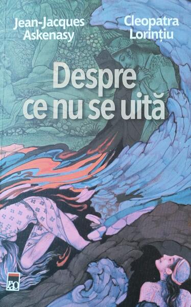 Despre ce nu se uită - Cleopatra Lorințiu, Jean-Jacques Askenasy - RAO