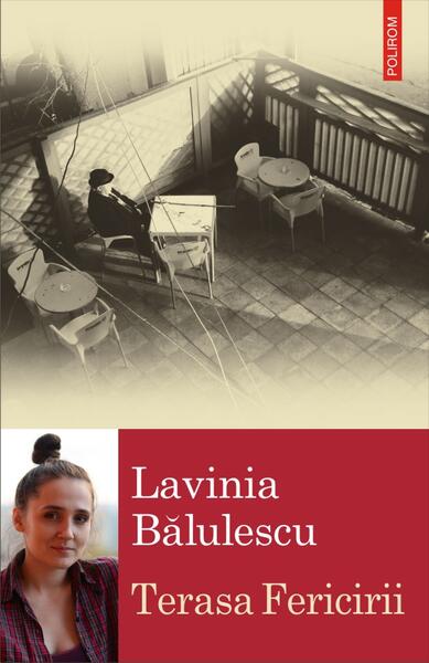 Terasa Fericirii - Lavinia Bălulescu - Polirom