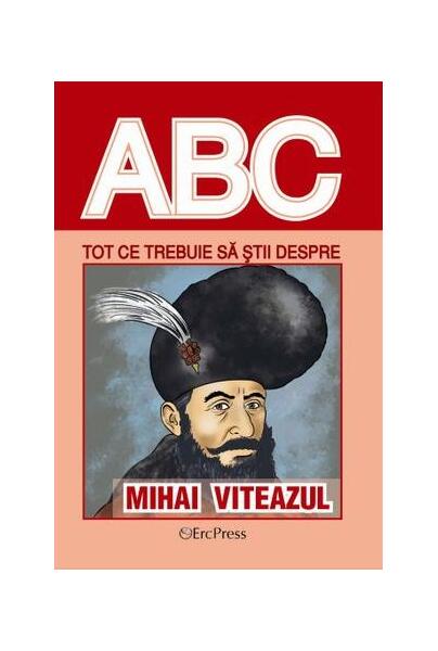 Tot ce trebuie să știi despre Mihai Viteazul - Erc Press