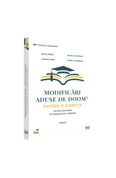 Modificări aduse de DOOM3 – sinteze și exerciții pentru admiterea în învățământul superior. Partea I - Bianca Hațegan, Corina Popa, Oana Despa, Ionela Zegrean - Pro Universitaria