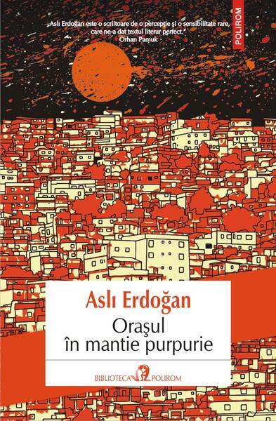 Orașul în mantie purpurie - Aslı Erdoğan - Polirom
