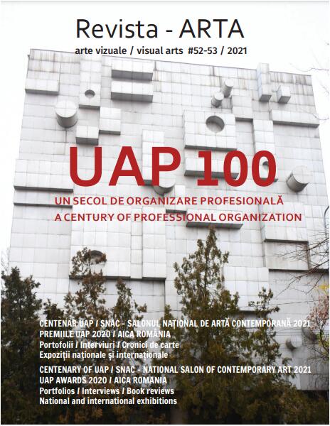 Revista ARTA nr. 52-53 / 2021: UAP 100 - Uniunea Artiștilor Plastici din România