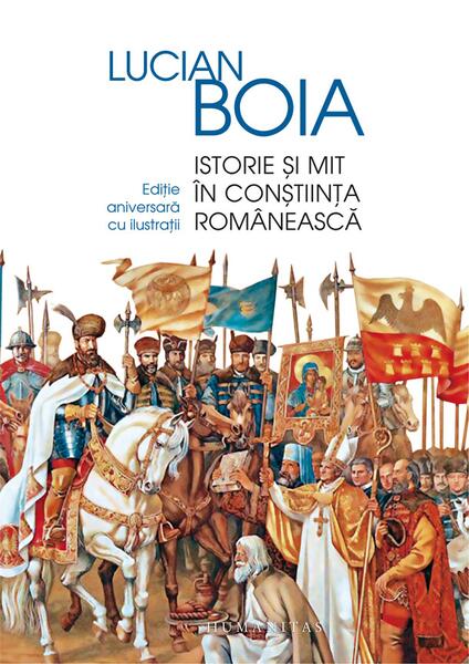 Istorie și mit în conștiința românească - Hardcover - Lucian Boia - Humanitas