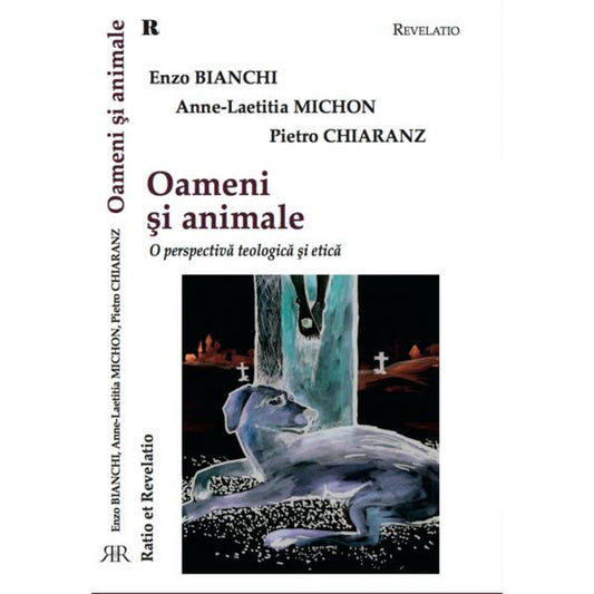 Oameni și animale. O perspectivă teologică şi etică - Anne-Laetitia Michon, Enzo Bianchi, Pietro Chiaranz, Raluca Lazarovici Vereş - Ratio et Revelatio