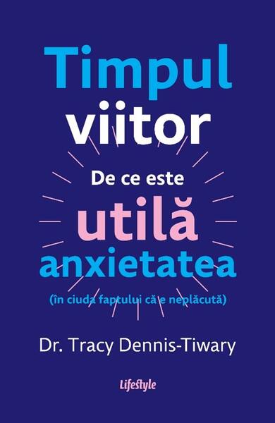Timpul viitor - Tracy Dennis-Tiwary - Lifestyle