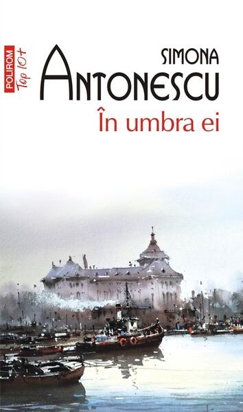În umbra ei - Simona Antonescu - Polirom
