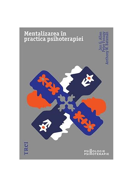 Mentalizarea în practica psihoterapiei - Anthony W. Bateman, Jon G. Allen, Peter Fonagy - Trei