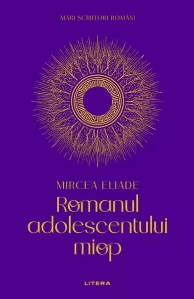 Mari scriitori romani. Romanul adolescentului miop - Hardcover - Mircea Eliade - Litera
