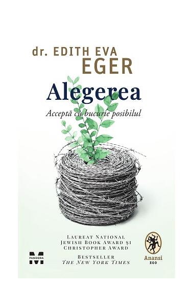 Alegerea. Acceptă cu bucurie posibilul - Dr. Edith Eva Eger - Pandora M