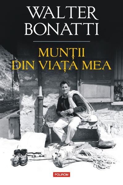 Munţii din viaţa mea - Walter Bonatti - Polirom