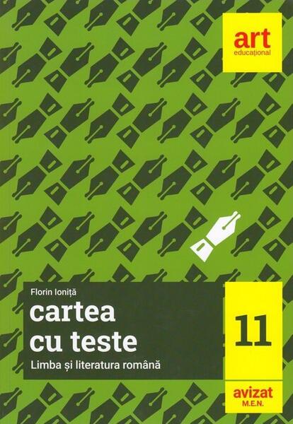 Cartea cu teste. Limba și literatura română. Clasa a XI-a - Florin Ioniţă - Art Klett