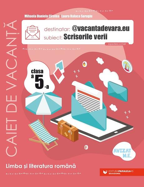 Scrisorile verii. Caiet de vacanță. Clasa a V-a - Mihaela Daniela Cîrstea, Laura Raluca Surugiu - Paralela 45 educațional