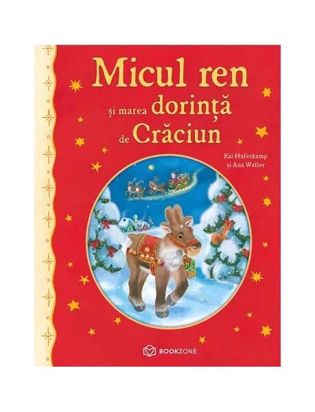 Micul ren și marea dorință de Crăciun - Ana-Maria Weller, Kai Haferkamp - Bookzone