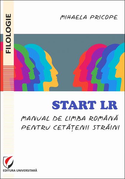 Start LR. Manual de limba română pentru cetățenii străini - Mihaela Pricope - Universitară