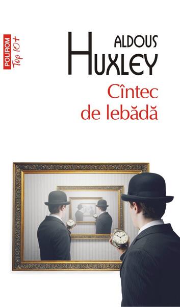Cîntec de lebădă - Paperback brosat - Aldous Huxley - Polirom