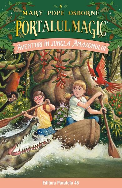 Portalul magic. Aventuri în jungla Amazonului (Vol. 6) - Mary Pope Osborne - Paralela 45