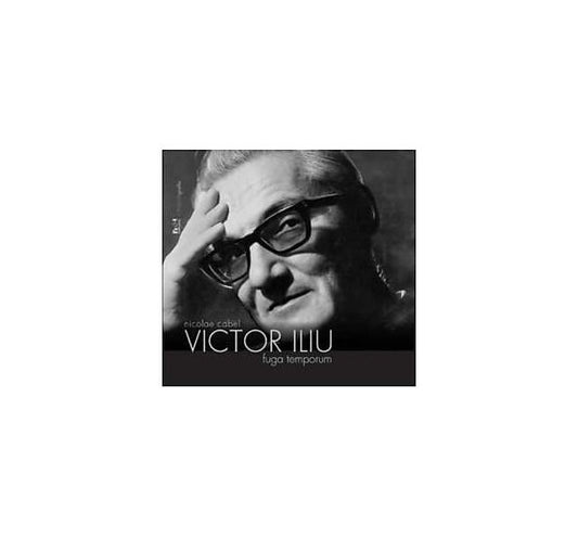 Victor Iliu. Fuga temporum - Nicolae Cabel - Noi Media Print