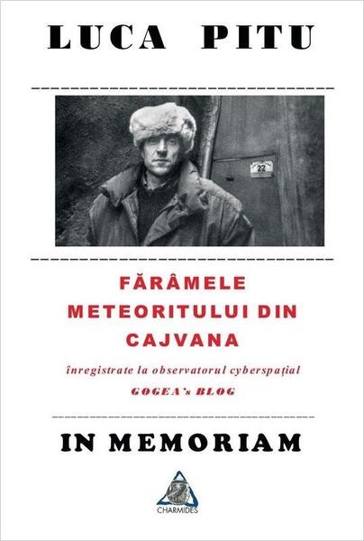 Luca Piţu. In memoriam. Fărâmele meteoritului din Cajvana - Luca Pițu - Charmides