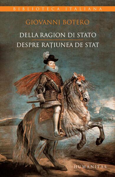 Della ragion di stato / Despre raţiunea de stat - Giovanni Botero - Humanitas