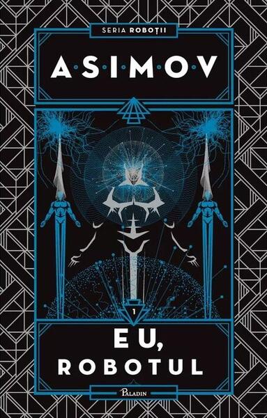 Eu, Robotul. Seria Roboții (Vol. 1) - Isaac Asimov - Paladin