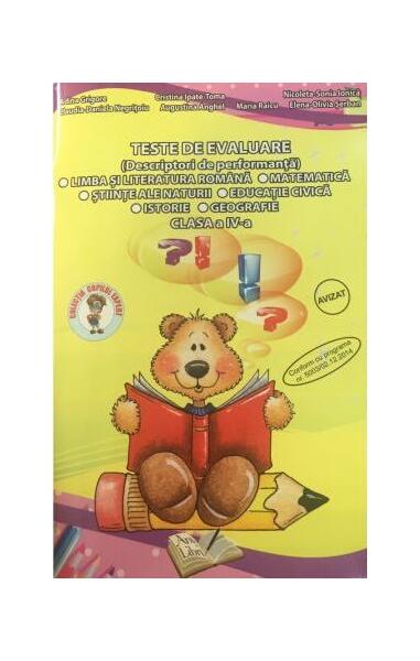 Teste de evaluare, Clasa a IV-a (Descriptori de performanță) - Limba și Literatura Romană, Matematică, Științe ale Naturii, Educație Civică, Istorie, Geografie - Adina Grigore - Ars Libri