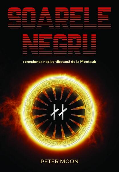 Soarele Negru: Conexiunea nazist-tibetană de la Montauk - Peter Moon - Daksha