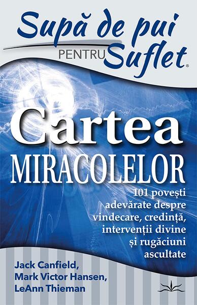 Supă de pui pentru suflet. Cartea miracolelor - Jack Canfield - Prestige