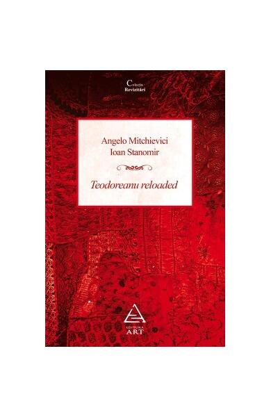 Teodoreanu Reloaded - Angelo Mitchievici, Ioan Stanomir - Art