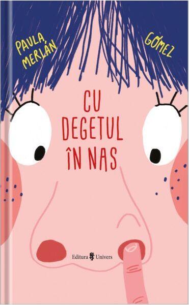Cu degetul în nas - Paula Merlan Gomez - Univers