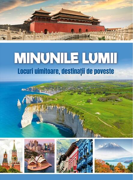Minunile lumii - Locuri uimitoare, destinații de poveste - Kreativ