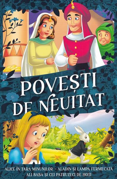 Povești de neuitat. Alice în Țara Minunilor, Aladin și lampa fermecată, Ali Baba și cei patruzeci de hoți - Kreativ
