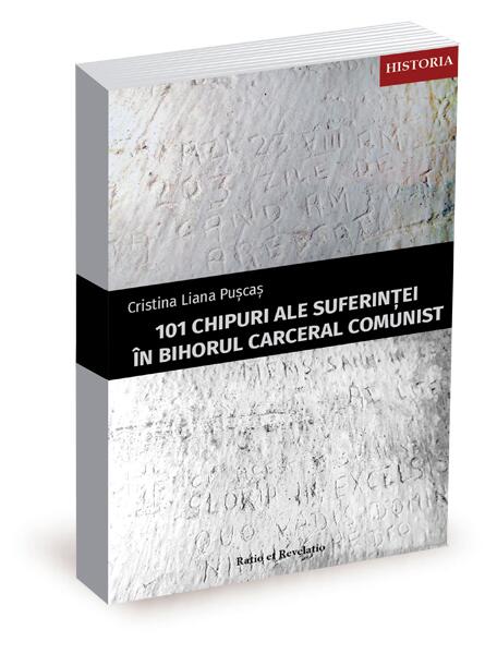 101 chipuri ale suferinței în Bihorul carceral comunist - Cristina Liana Pușcaș