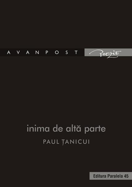 Inima de altă parte - Paul Țanicui - Paralela 45
