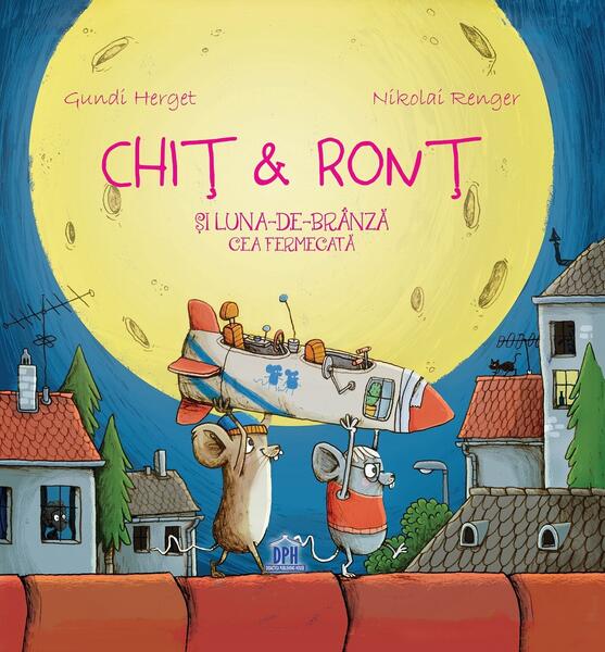 Chiț & Ronț și Luna-de-brânză cea fermecată - Gundi Herget, Nikolai Renger - Didactica Publishing House
