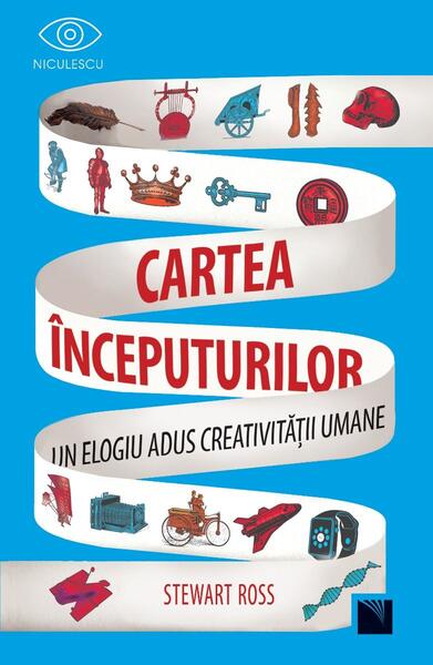 Cartea începuturilor. Un elogiu adus creativității umane. - Stewart Ross