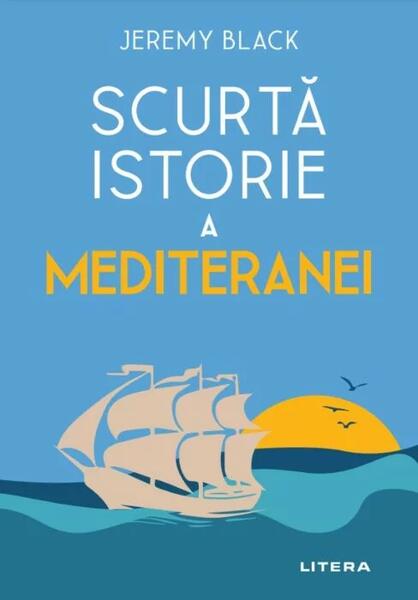 Scurtă istorie a Mediteranei - Jeremy Black - Litera