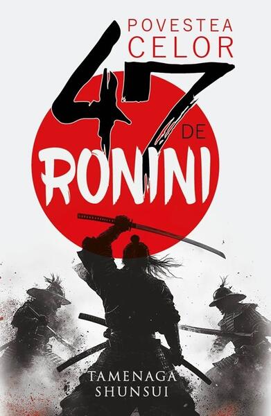 Povestea celor 47 de ronini - Tamenaga Shunsui - Herald