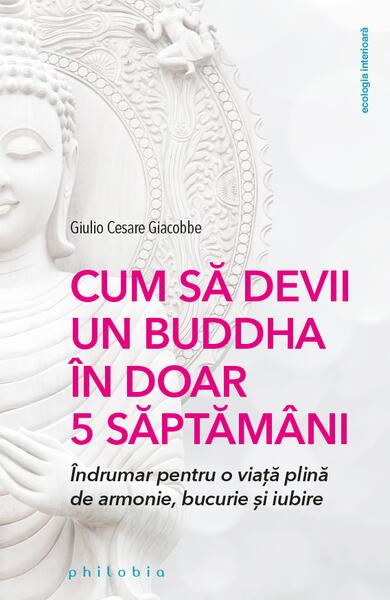 Cum să devii un Buddha în doar 5 săptămâni - Giulio Cesare Giacobbe - Philobia