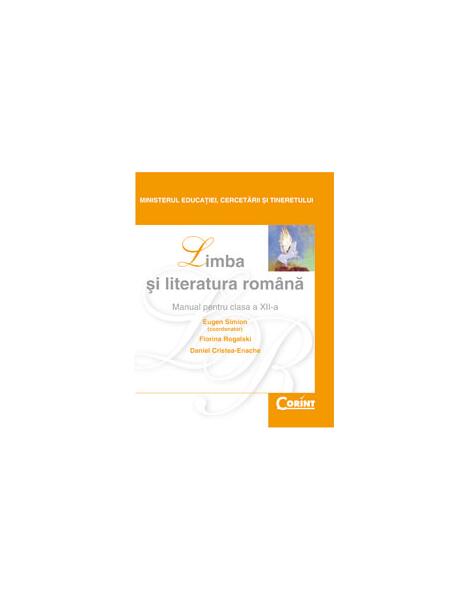 Limba și literatura română. Manual pentru clasa a XII-a - Daniel Cristea-Enache, Eugen Simion, Florina Rogalski - Corint