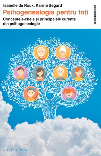 Psihogenealogia pentru toți - Isabelle De Roux, Karine Segard - Philobia