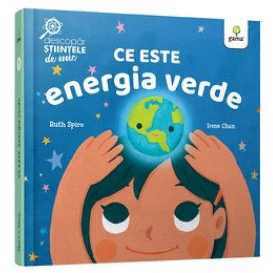 Ce este energia verde. Descopăr științele de mic - Ruth Spiro - Gama