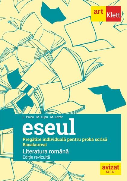 Bacalaureat. Eseul. Limba Română. Pregătire individuală pentru proba scrisă - Liliana Paicu, Marilena Lascăr - Art Klett