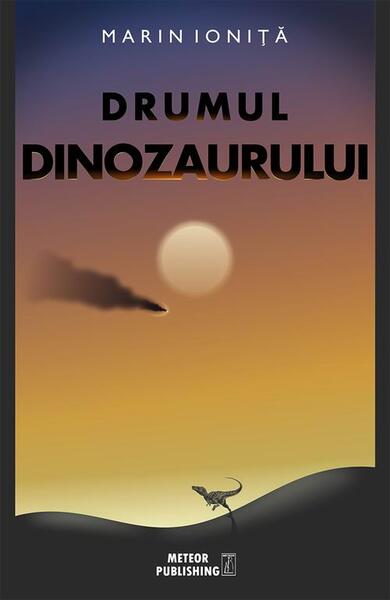 Drumul dinozaurului - Marin Ioniţă - Meteor Press