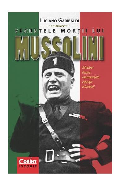 Secretele morții lui Mussolini - Luciano Garibaldi - Corint