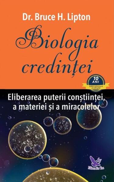 Biologia credinţei. Eliberarea puterii conştiinţei, a materiei şi a miracolelor - Bruce H. Lipton - For You